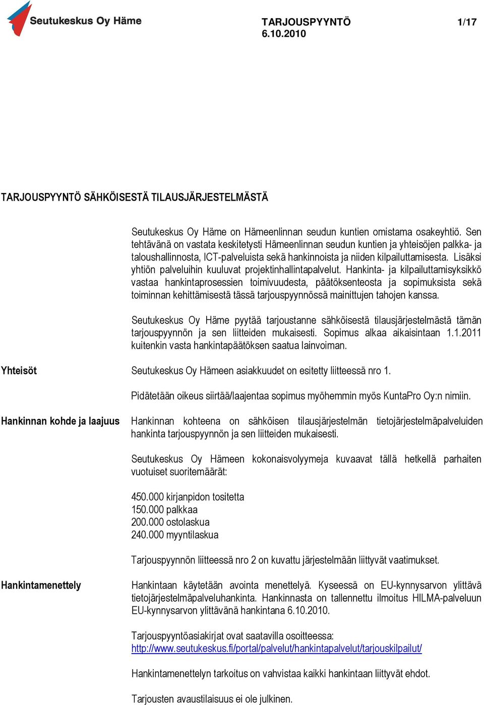 Lisäksi yhtiön palveluihin kuuluvat projektinhallintapalvelut.