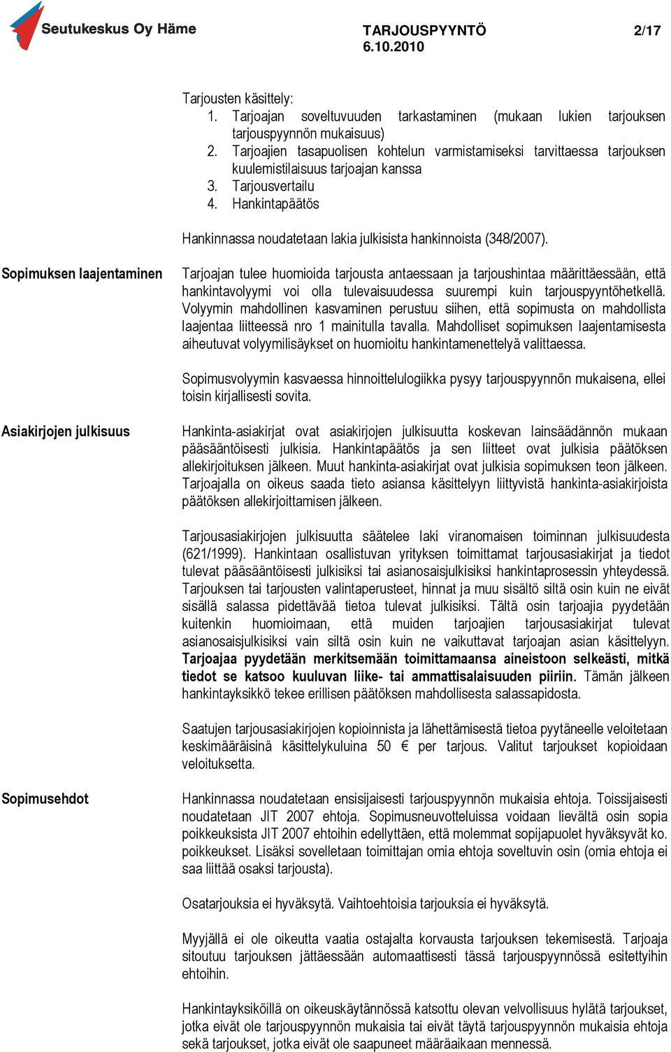 Hankintapäätös Hankinnassa noudatetaan lakia julkisista hankinnoista (348/2007).