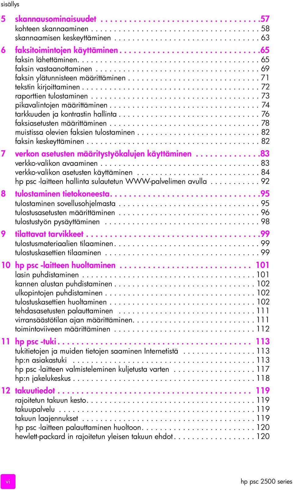 ............................ 71 tekstin kirjoittaminen....................................... 72 raporttien tulostaminen..................................... 73 pikavalintojen määrittäminen.