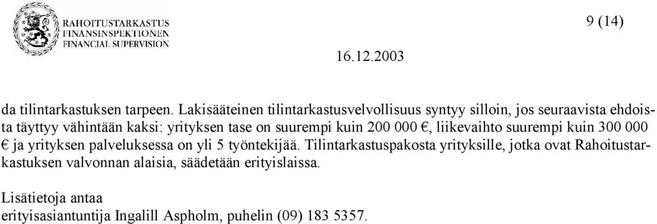 yrityksen tase on suurempi kuin 200 000, liikevaihto suurempi kuin 300 000 ja yrityksen palveluksessa on yli 5