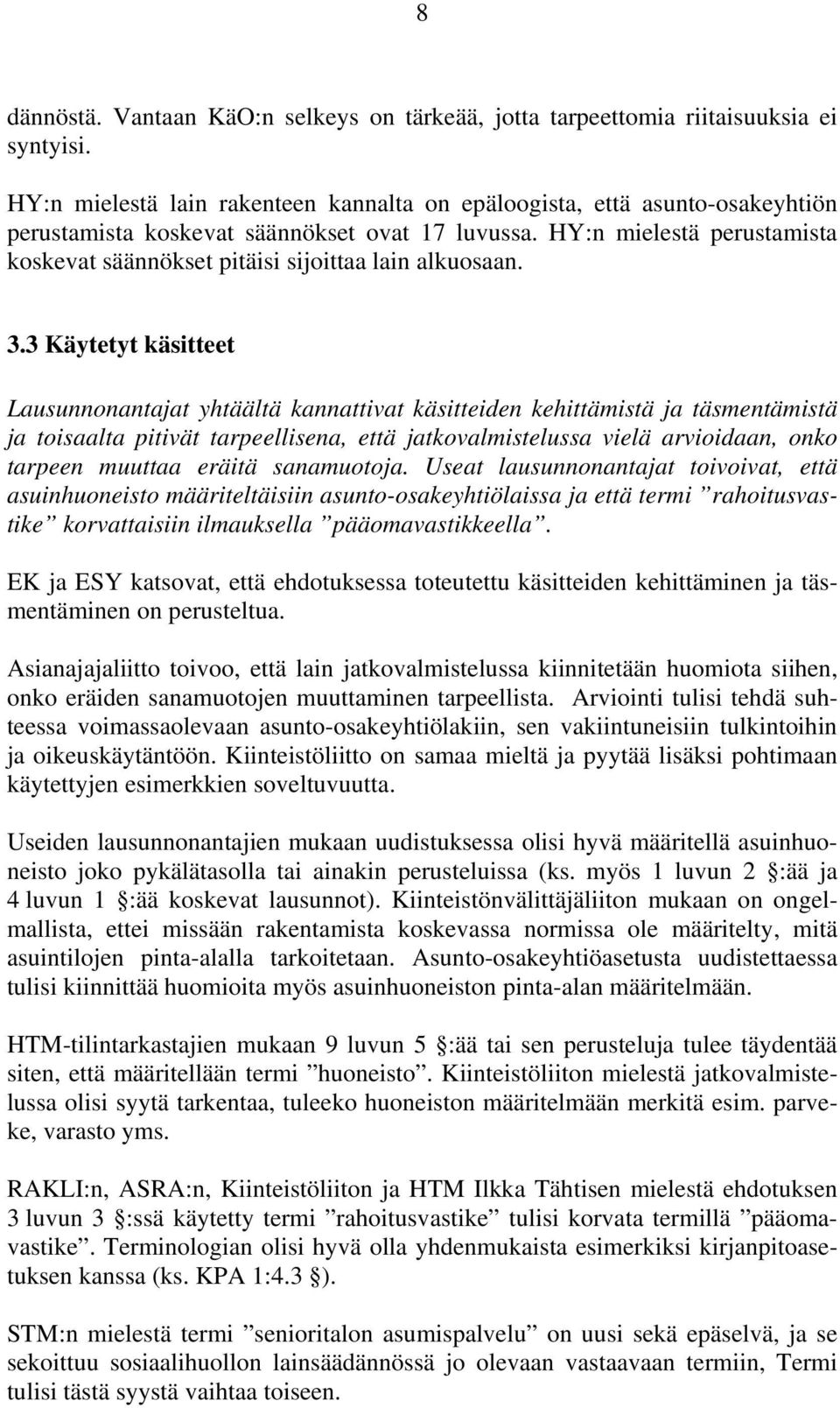 HY:n mielestä perustamista koskevat säännökset pitäisi sijoittaa lain alkuosaan. 3.