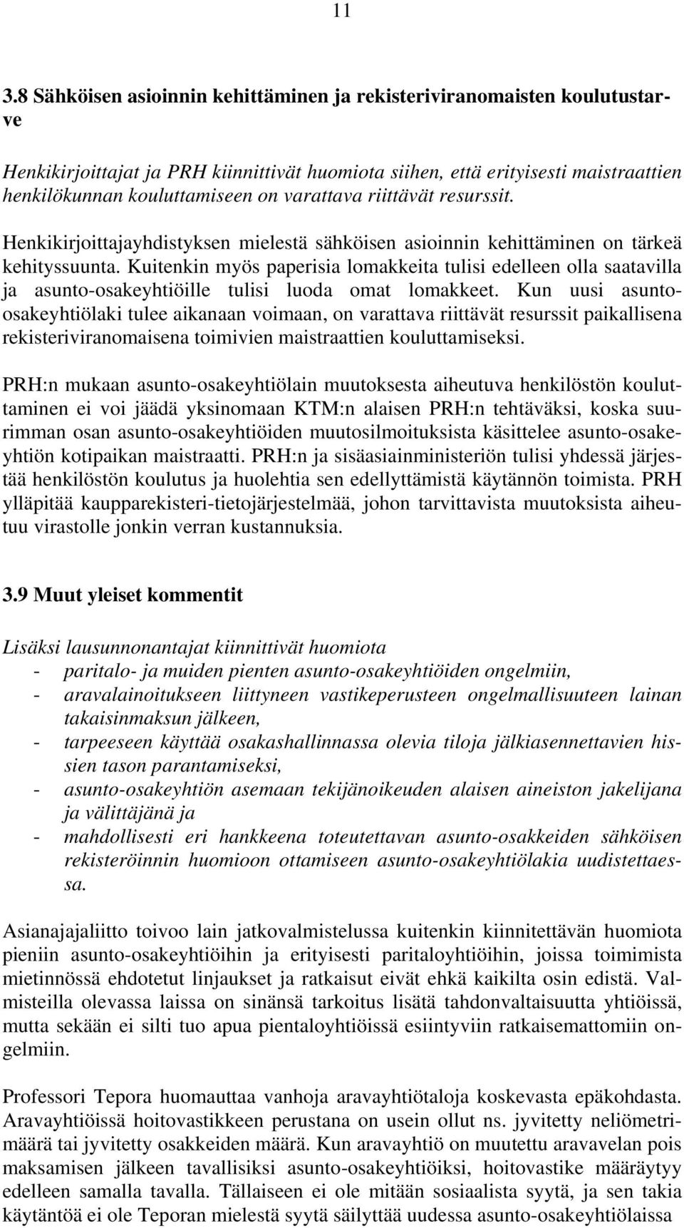 Kuitenkin myös paperisia lomakkeita tulisi edelleen olla saatavilla ja asunto-osakeyhtiöille tulisi luoda omat lomakkeet.