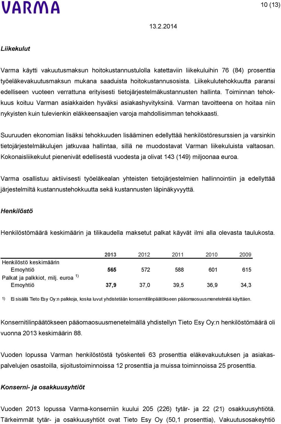 Varman tavoitteena on hoitaa niin nykyisten kuin tulevienkin eläkkeensaajien varoja mahdollisimman tehokkaasti.