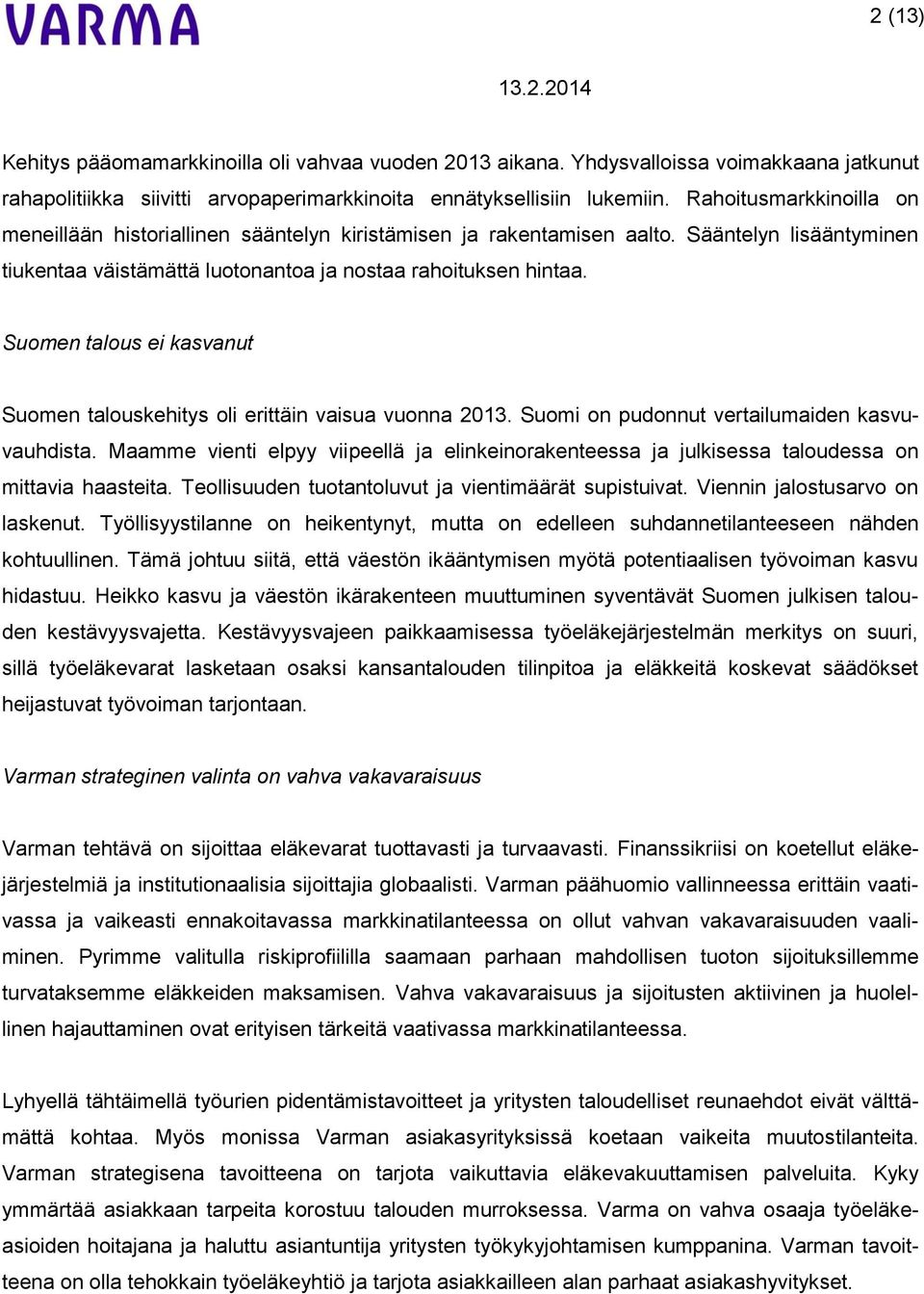 Suomen talous ei kasvanut Suomen talouskehitys oli erittäin vaisua vuonna 2013. Suomi on pudonnut vertailumaiden kasvuvauhdista.