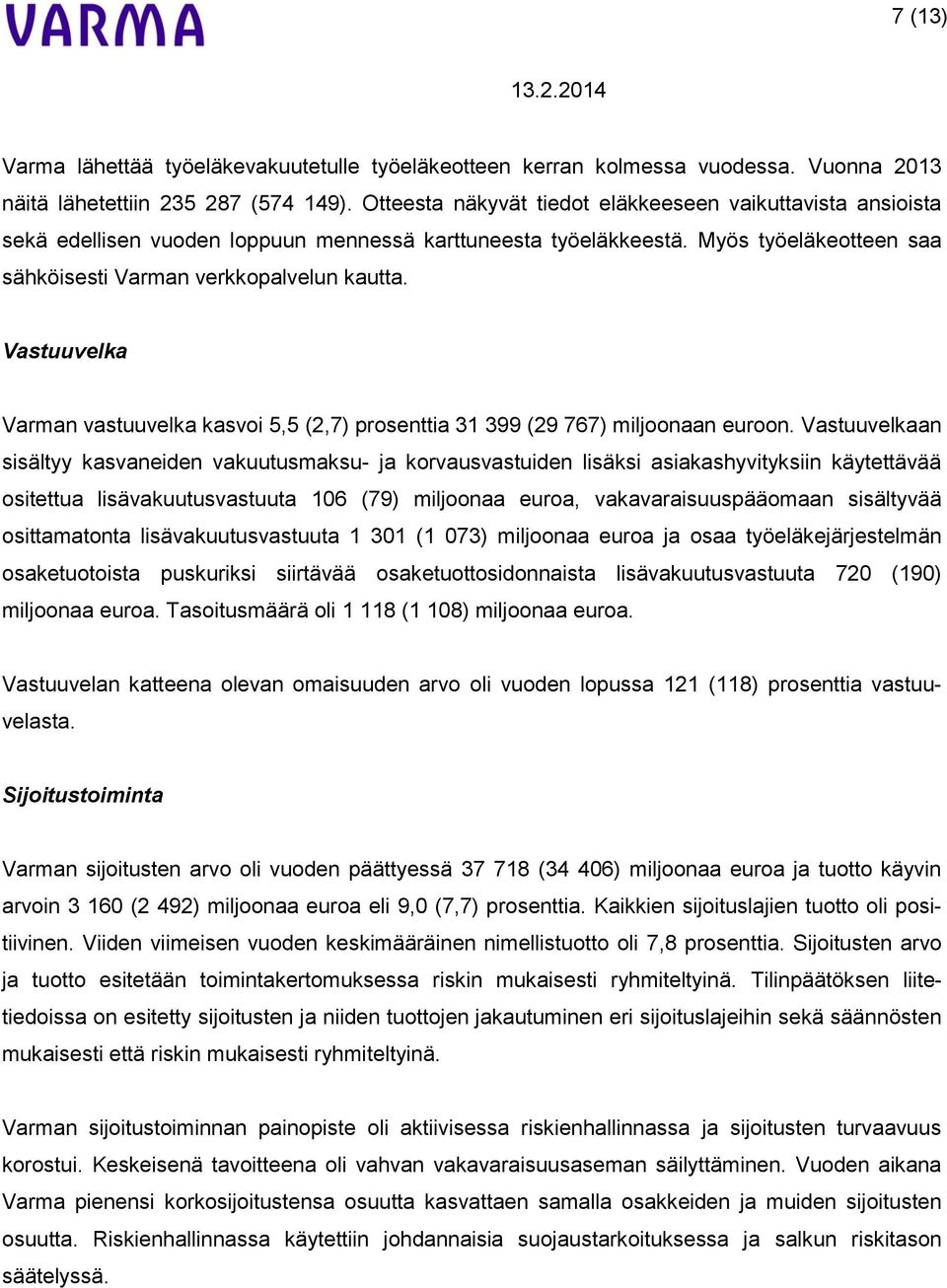 Vastuuvelka Varman vastuuvelka kasvoi 5,5 (2,7) prosenttia 31 399 (29 767) miljoonaan euroon.