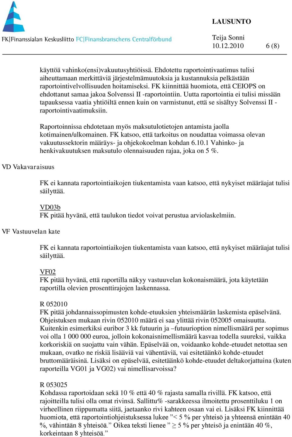 FK kiinnittää huomiota, että CEIOPS on ehdottanut samaa jakoa Solvenssi II -raportointiin.