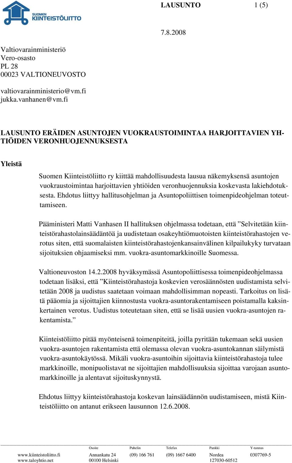 vuokraustoimintaa harjoittavien yhtiöiden veronhuojennuksia koskevasta lakiehdotuksesta. Ehdotus liittyy hallitusohjelman ja Asuntopoliittisen toimenpideohjelman toteuttamiseen.