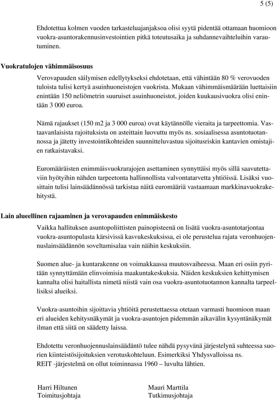 Mukaan vähimmäismäärään luettaisiin enintään 150 neliömetrin suuruiset asuinhuoneistot, joiden kuukausivuokra olisi enintään 3 000 euroa.