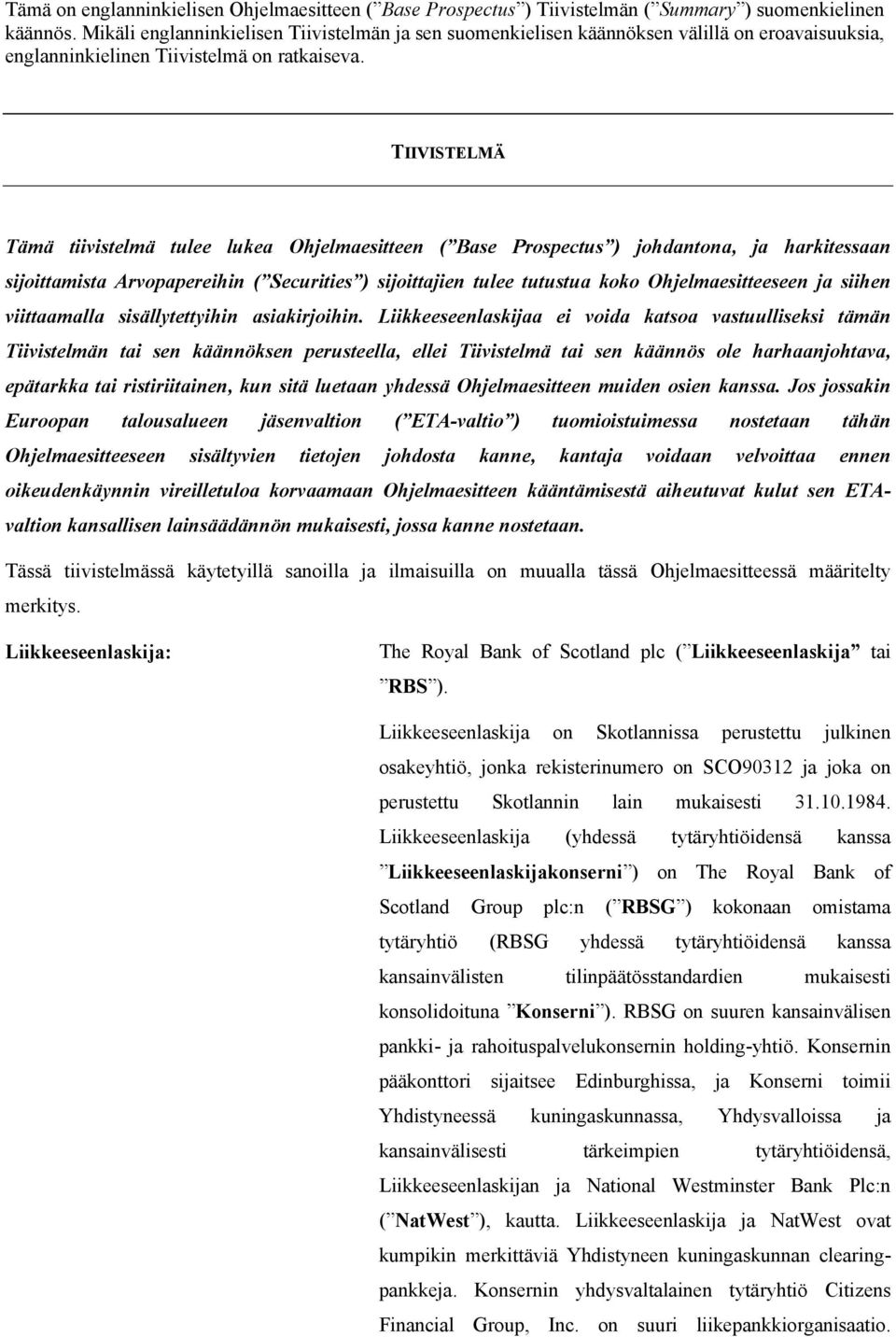 TIIVISTELMÄ Tämä tiivistelmä tulee lukea Ohjelmaesitteen ( Base Prospectus ) johdantona, ja harkitessaan sijoittamista Arvopapereihin ( Securities ) sijoittajien tulee tutustua koko