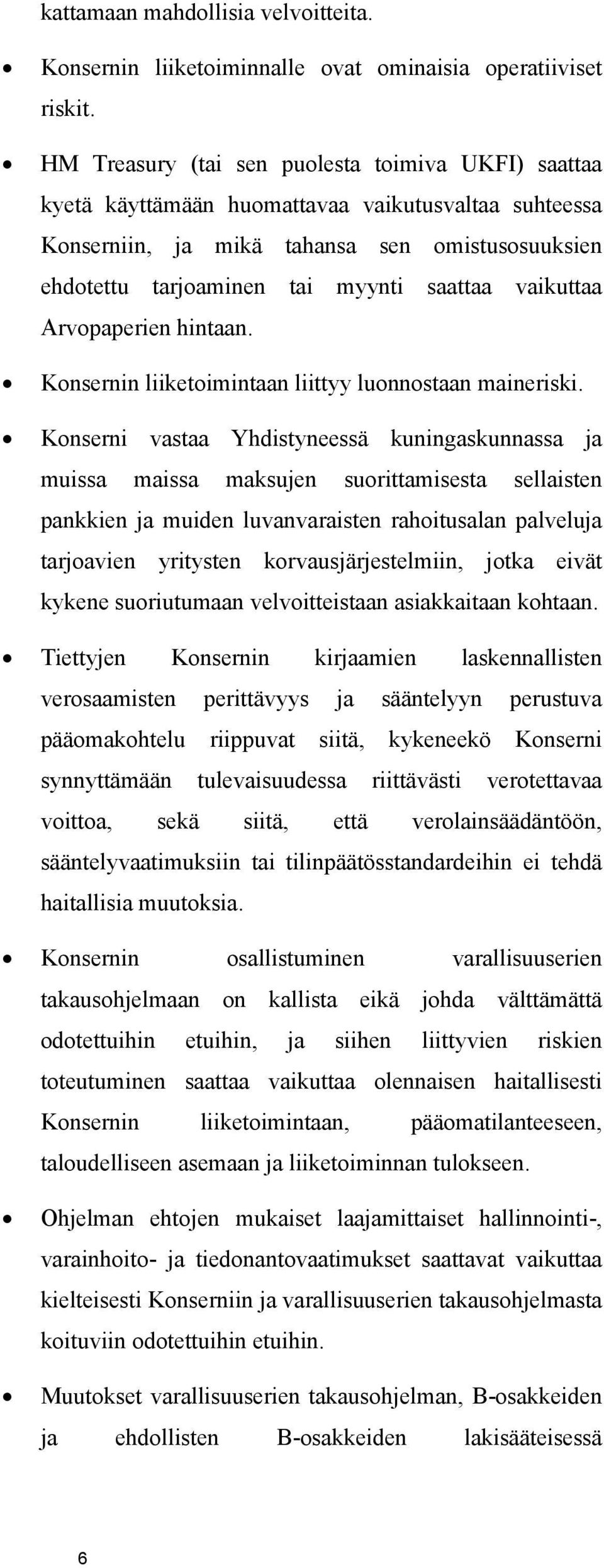 vaikuttaa Arvopaperien hintaan. Konsernin liiketoimintaan liittyy luonnostaan maineriski.