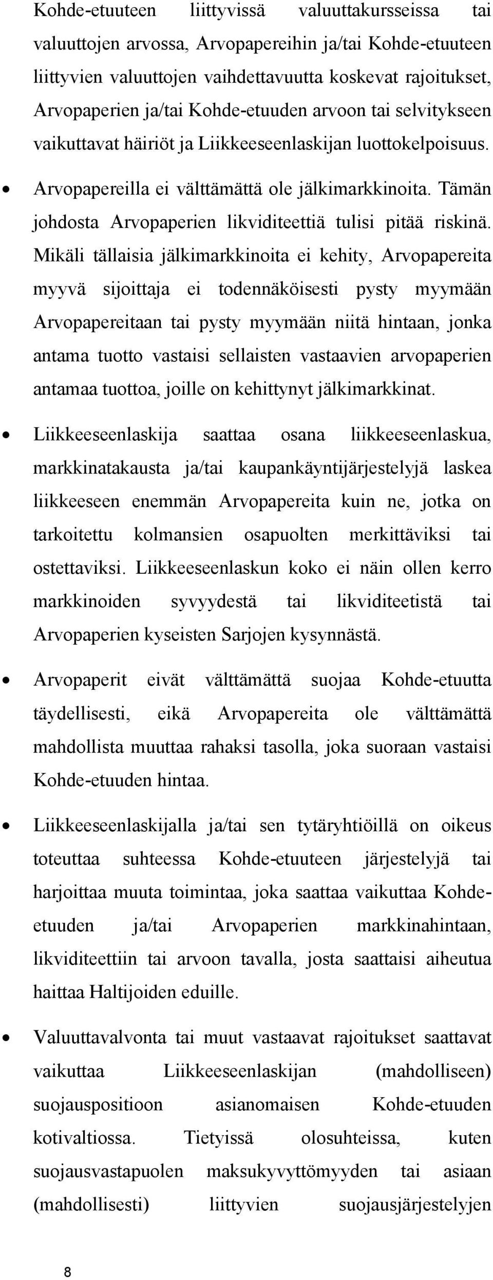 Tämän johdosta Arvopaperien likviditeettiä tulisi pitää riskinä.