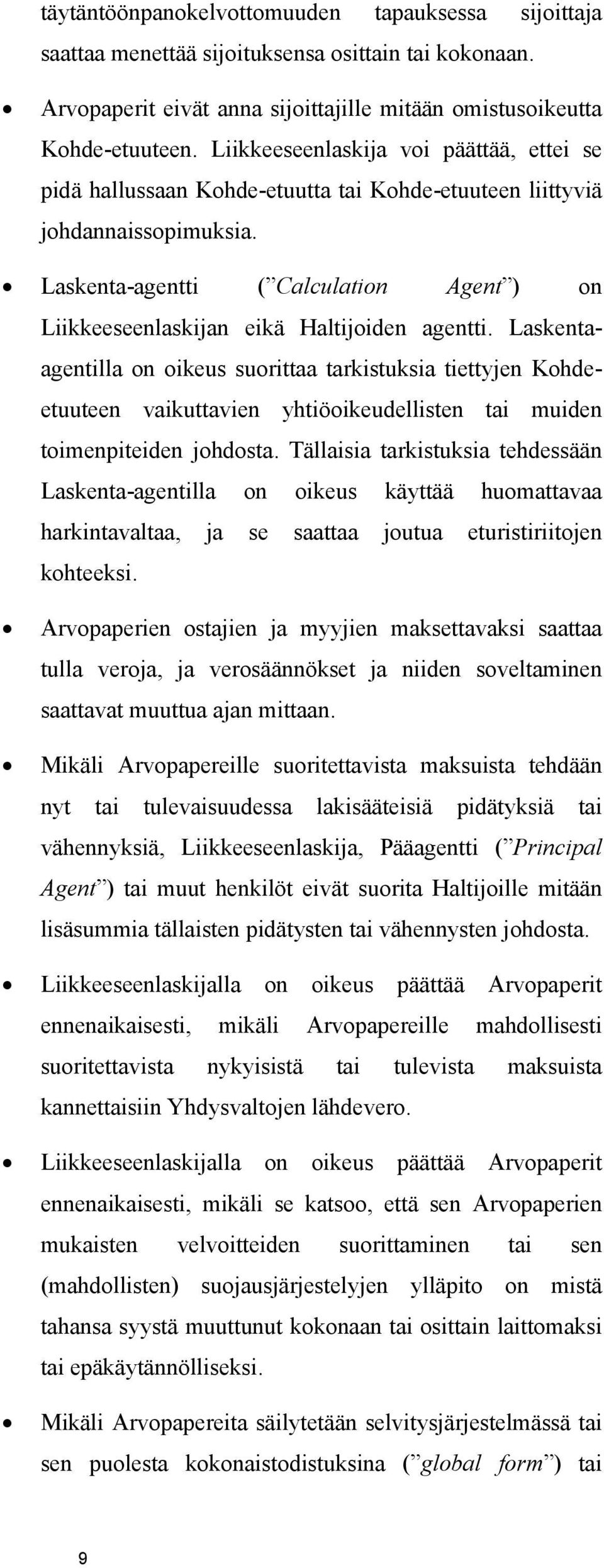 Laskenta-agentti ( Calculation Agent ) on Liikkeeseenlaskijan eikä Haltijoiden agentti.