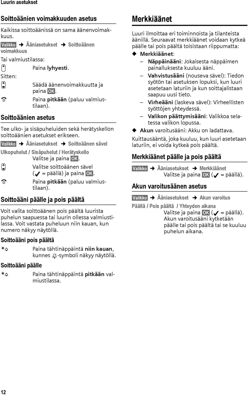 Valikko Ääniasetukset Soittoäänen sävel Ulkopuhelut / Sisäpuhelut / Herätyskello Valitse ja paina OK. q Valitse soittoäänen sävel ( = päällä) ja paina OK. a Paina pitkään (paluu valmiustilaan).