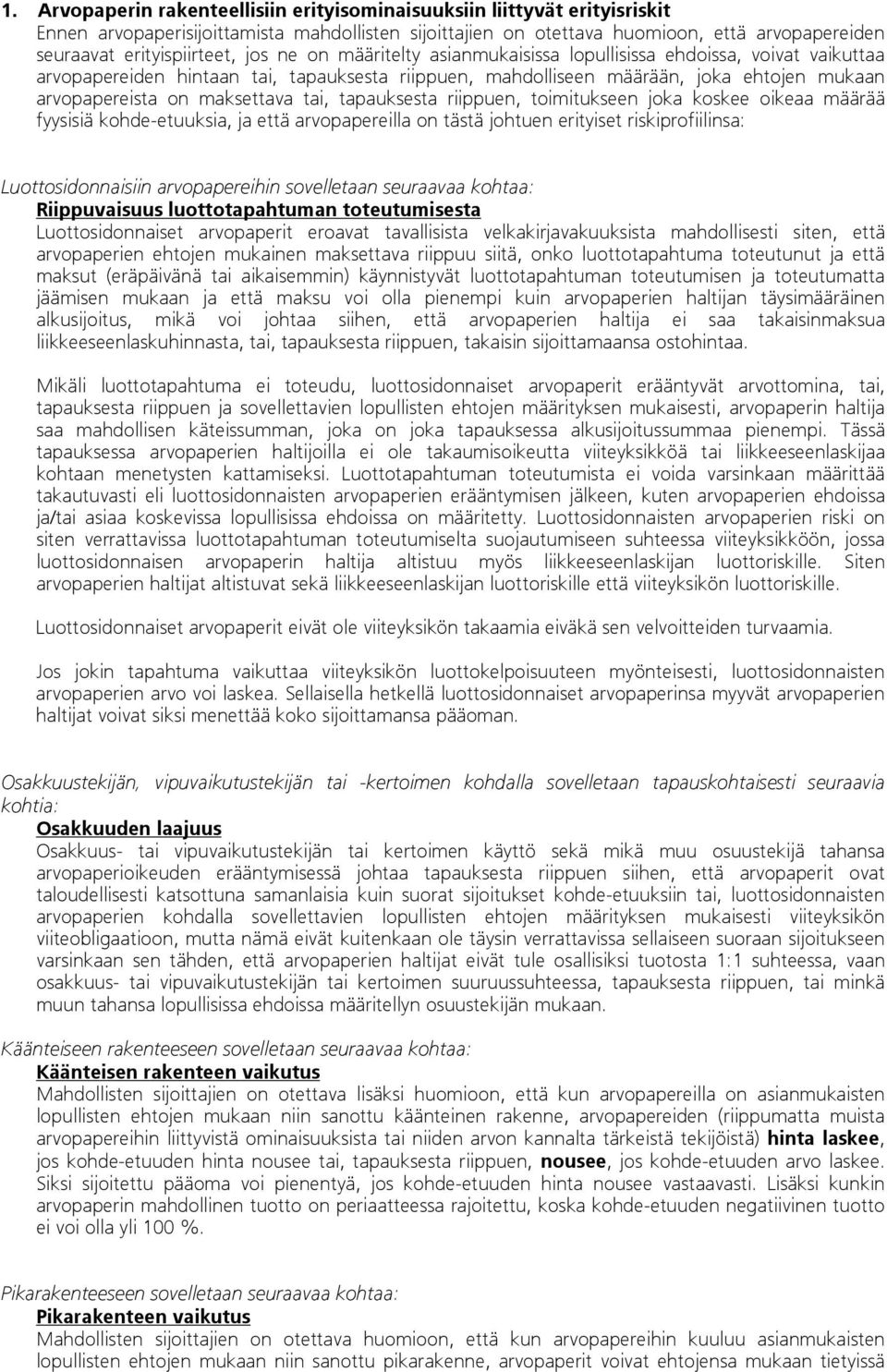 arvopapereista on maksettava tai, tapauksesta riippuen, toimitukseen joka koskee oikeaa määrää fyysisiä kohde-etuuksia, ja että arvopapereilla on tästä johtuen erityiset riskiprofiilinsa: