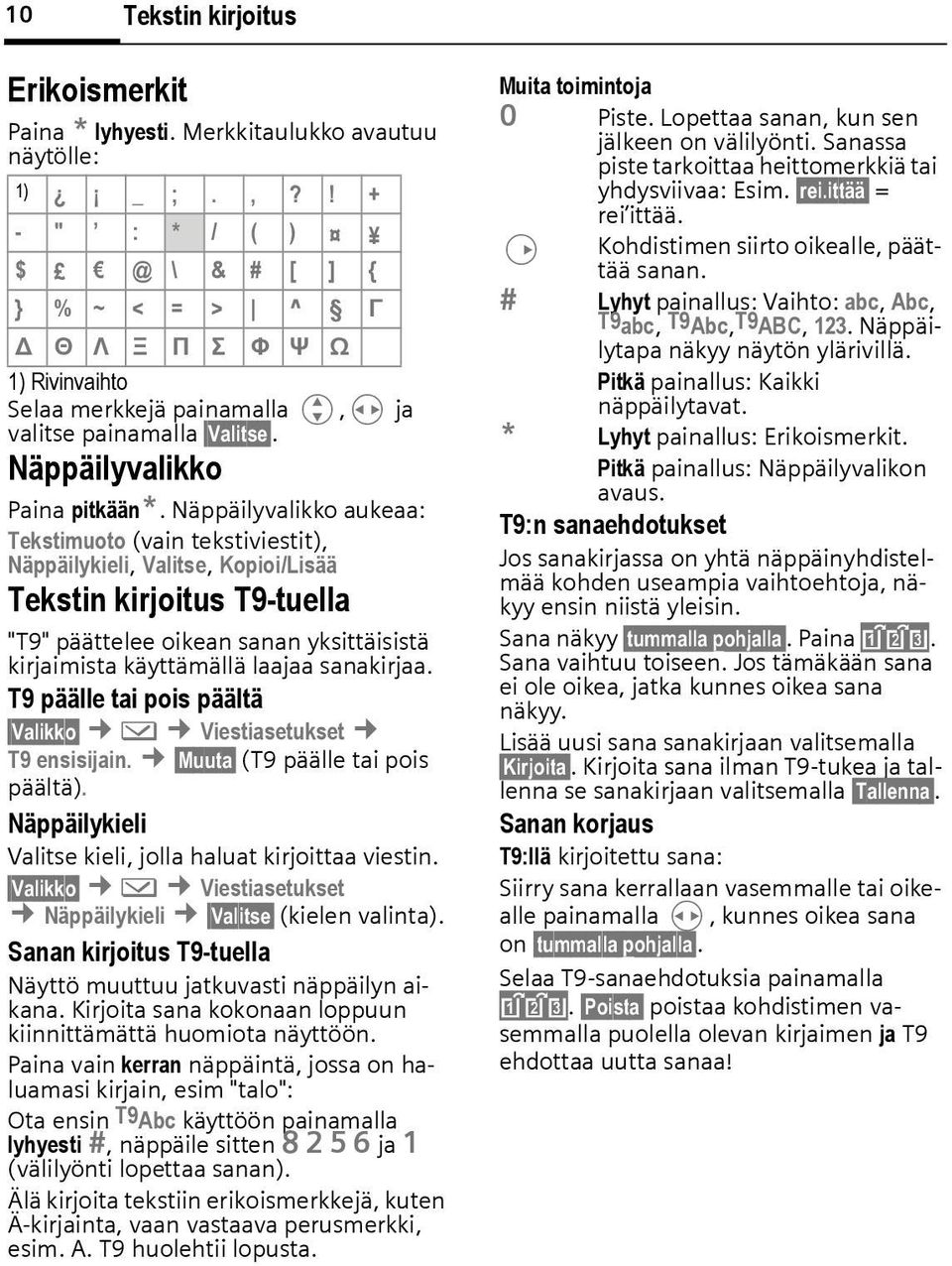 Näppäilyvalikko aukeaa: Tekstimuoto (vain tekstiviestit), Näppäilykieli, Valitse, Kopioi/Lisää Tekstin kirjoitus T9-tuella "T9" päättelee oikean sanan yksittäisistä kirjaimista käyttämällä laajaa