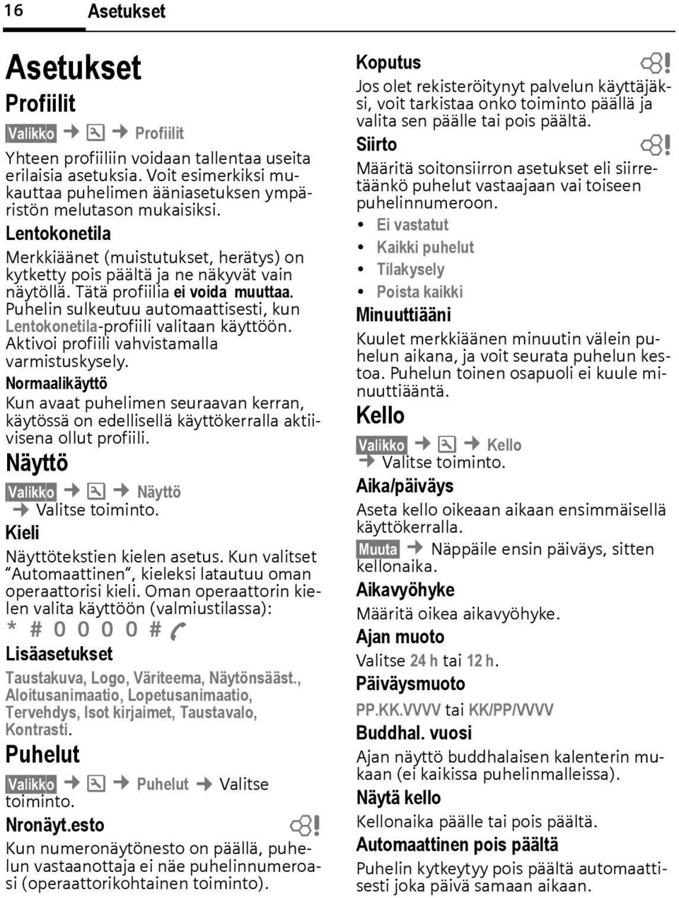 Puhelin sulkeutuu automaattisesti, kun Lentokonetila-profiili valitaan käyttöön. Aktivoi profiili vahvistamalla varmistuskysely.