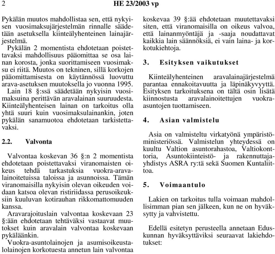 Muutos on tekninen, sillä korkojen pääomittamisesta on käytännössä luovuttu arava-asetuksen muutoksella jo vuonna 1995.
