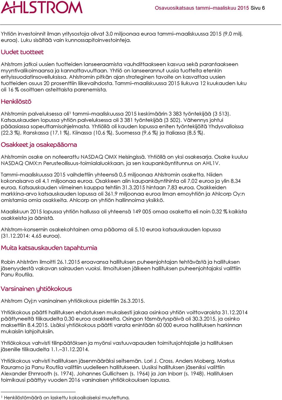 Yhtiö on lanseerannut uusia tuotteita etenkin erityissuodatinsovelluksissa. Ahlstromin pitkän ajan strateginen tavoite on kasvattaa uusien tuotteiden osuus 20 prosenttiin liikevaihdosta.