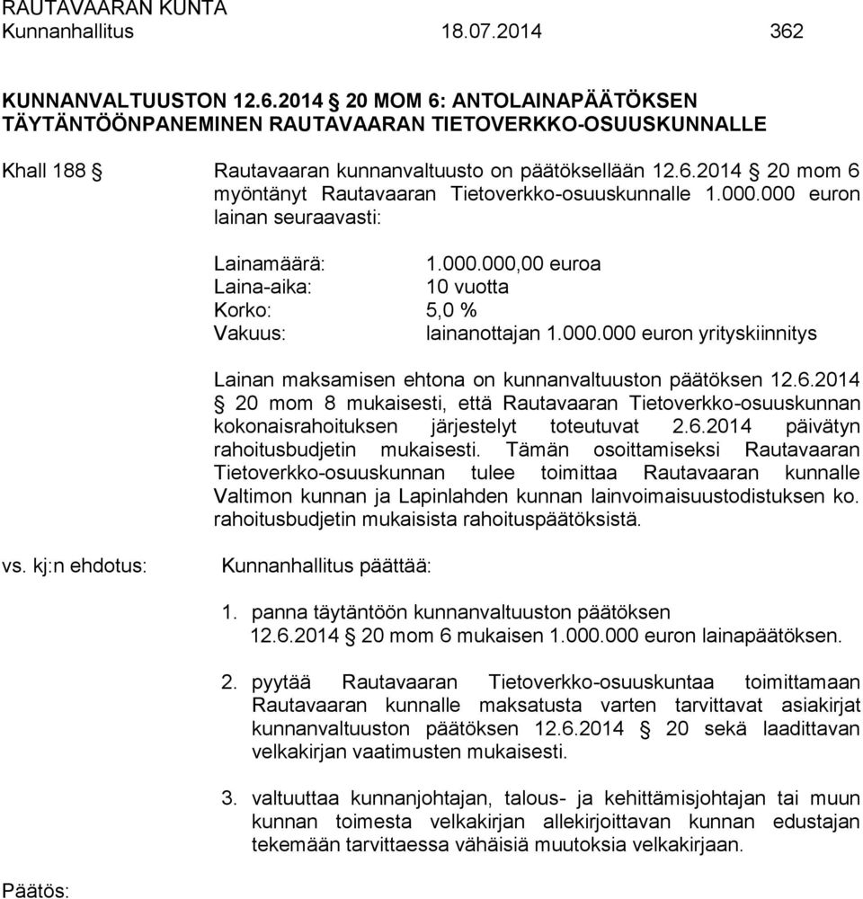 2014 20 mom 8 mukaisesti, että Rautavaaran Tietoverkko-osuuskunnan kokonaisrahoituksen järjestelyt toteutuvat 2.6.2014 päivätyn rahoitusbudjetin mukaisesti.