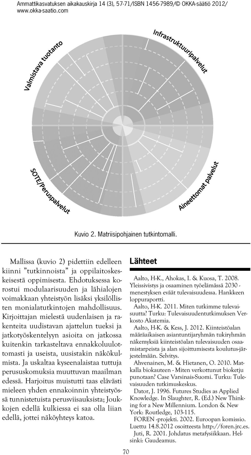 Ehdotuksessa korostui modulaarisuuden ja lähialojen voimakkaan yhteistyön lisäksi yksilöllisten monialatutkintojen mahdollisuus.