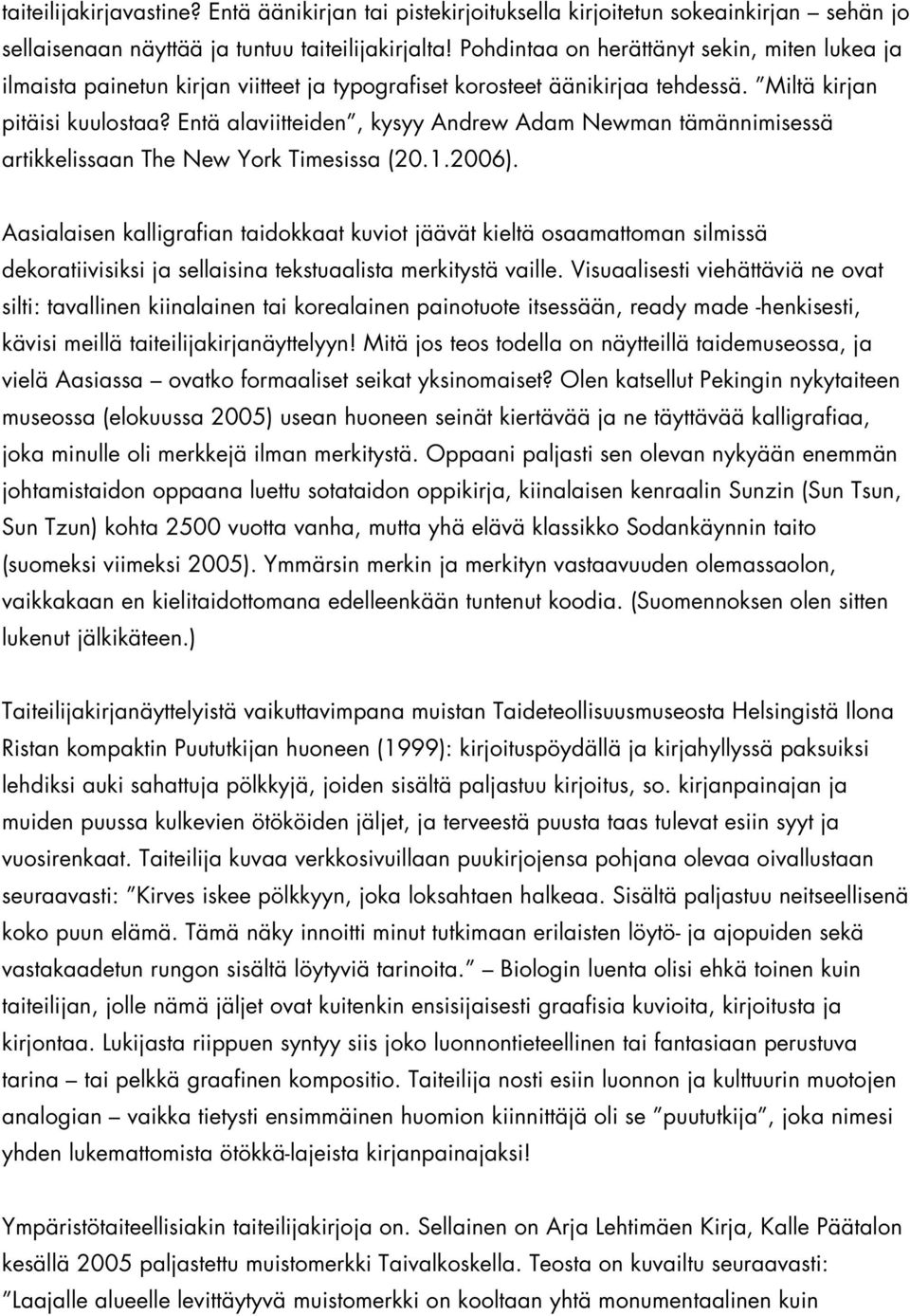 Entä alaviitteiden, kysyy Andrew Adam Newman tämännimisessä artikkelissaan The New York Timesissa (20.1.2006).