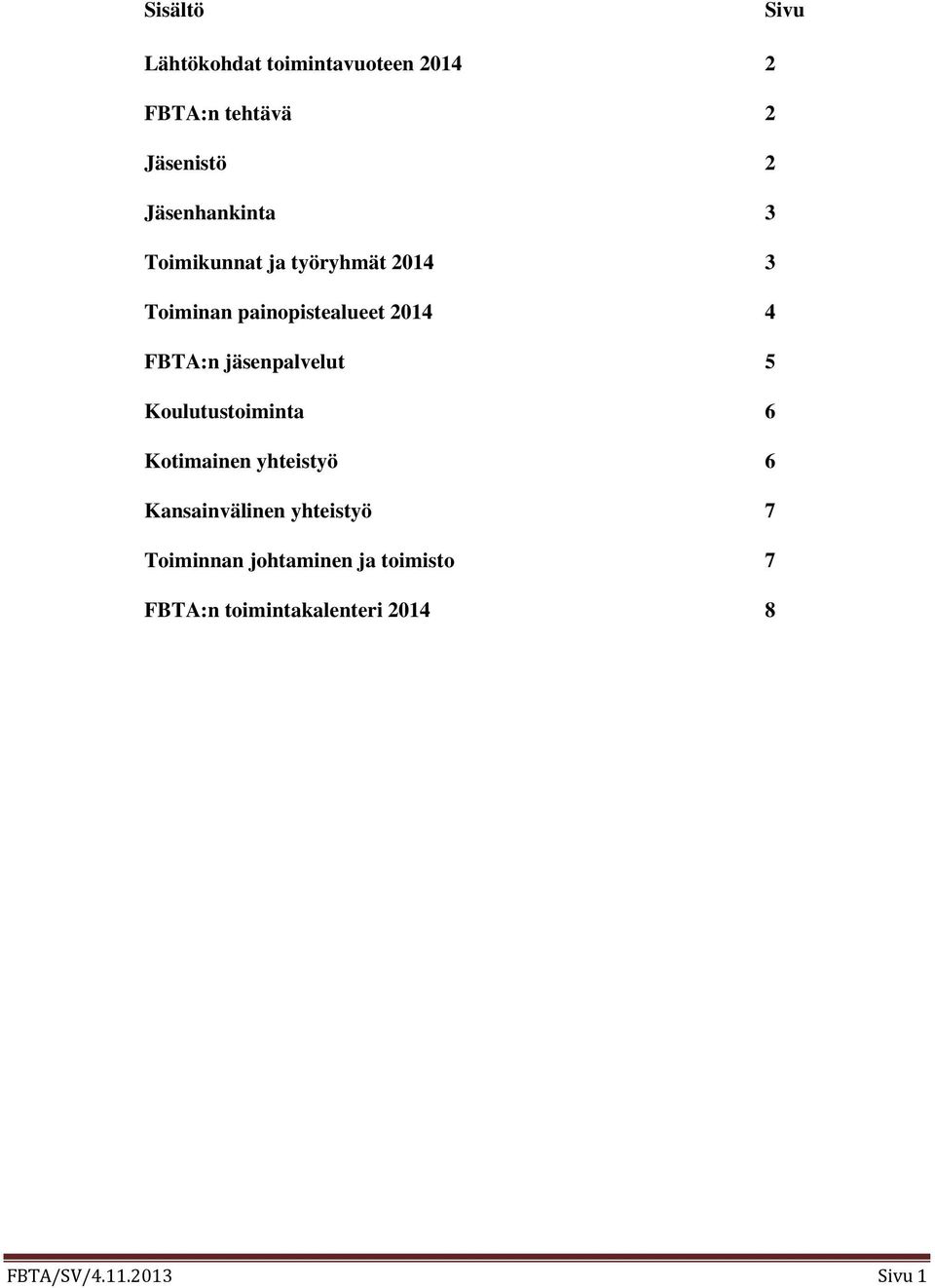 FBTA:n jäsenpalvelut 5 Koulutustoiminta 6 Kotimainen yhteistyö 6 Kansainvälinen