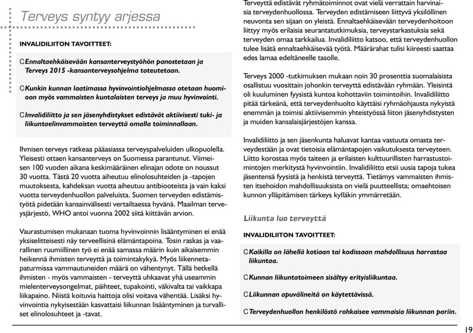 C Invalidiliitto ja sen jäsenyhdistykset edistävät aktiivisesti tuki- ja liikuntaelinvammaisten terveyttä omalla toiminnallaan.