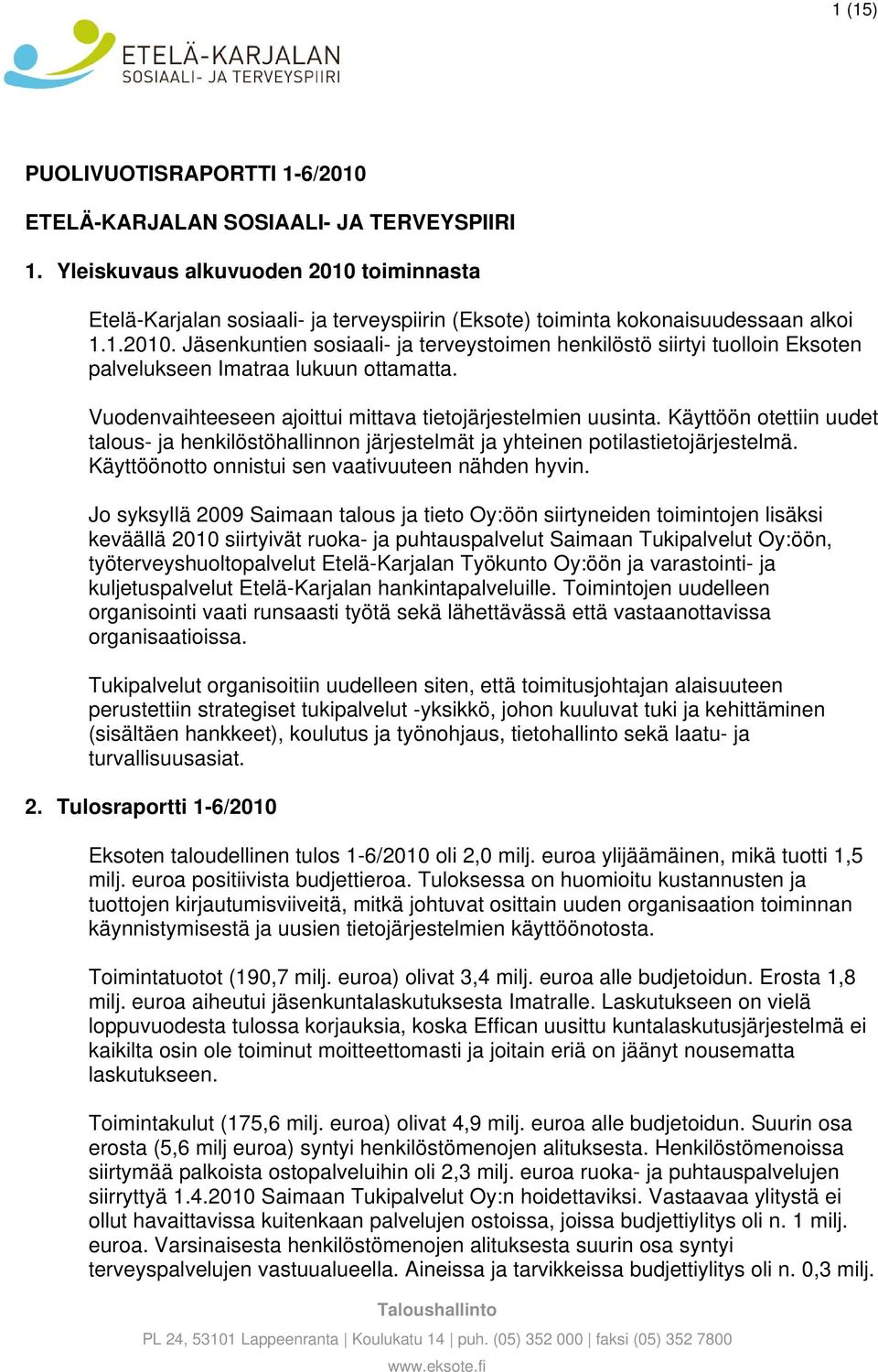 Vuodenvaihteeseen ajoittui mittava tietojärjestelmien uusinta. Käyttöön otettiin uudet talous- ja henkilöstöhallinnon järjestelmät ja yhteinen potilastietojärjestelmä.