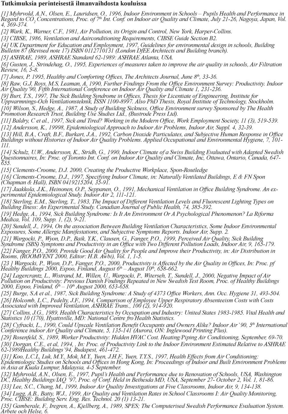 4, 369-374. [2] Wark, K., Warner, C.F., 1981, Air Pollution, its Origin and Control, New York, Harper-Collins. [3] CIBSE, 1986, Ventilation and Aairconditioning Requirements, CIBSE Guide Section B2.