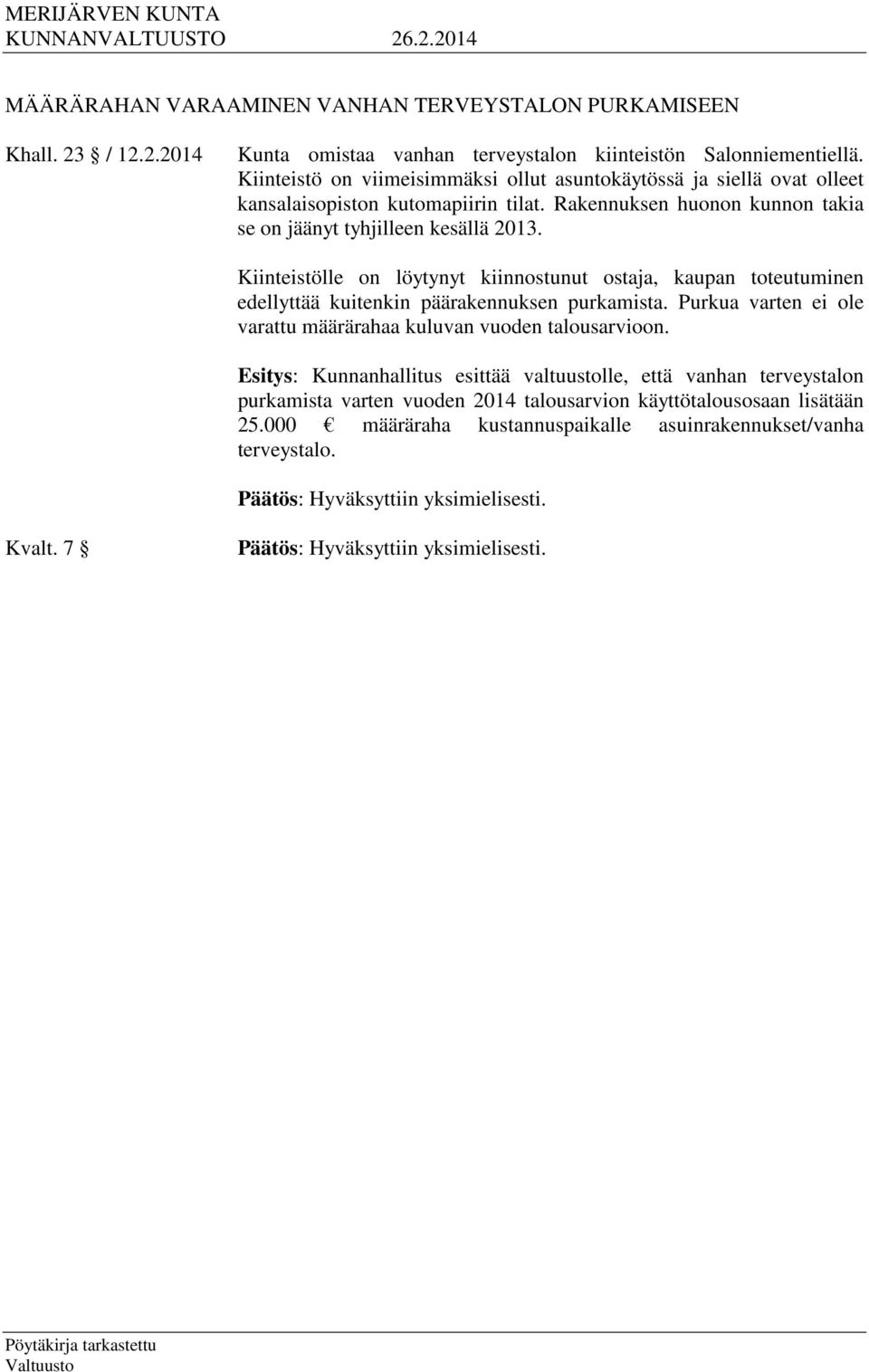 Kiinteistölle on löytynyt kiinnostunut ostaja, kaupan toteutuminen edellyttää kuitenkin päärakennuksen purkamista.