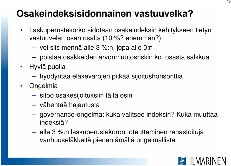 osasta salkkua Hyviä puolia hyödyntää eläkevarojen pitkää sijoitushorisonttia Ongelmia sitoo osakesijoituksiin tältä osin vähentää