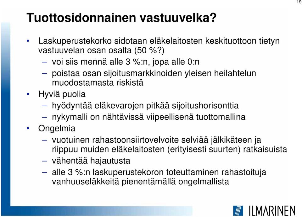 eläkevarojen pitkää sijoitushorisonttia nykymalli on nähtävissä viipeellisenä tuottomallina Ongelmia vuotuinen rahastoonsiirtovelvoite selviää