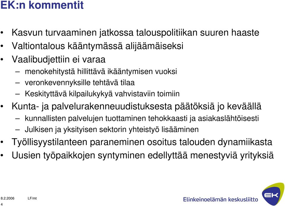 palvelurakenneuudistuksesta päätöksiä jo keväällä kunnallisten palvelujen tuottaminen tehokkaasti ja asiakaslähtöisesti Julkisen ja yksityisen