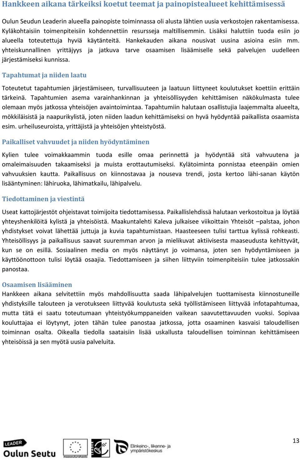 yhteiskunnallinen yrittäjyys ja jatkuva tarve osaamisen lisäämiselle sekä palvelujen uudelleen järjestämiseksi kunnissa.