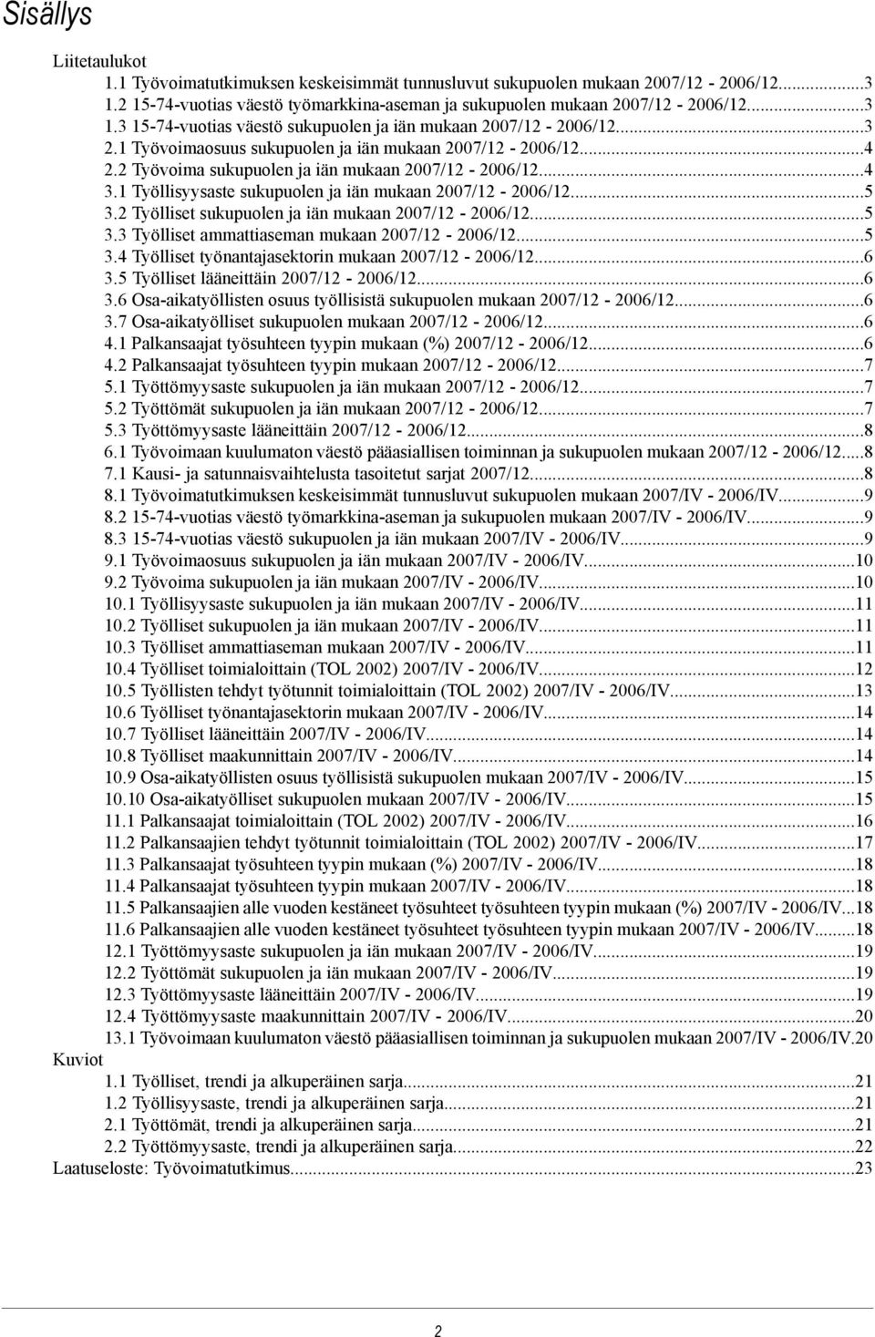 2 Työlliset sukupuolen ja iän mukaan 2007/12-2006/12...5 3.3 Työlliset ammattiaseman mukaan 2007/12-2006/12...5 3.4 Työlliset työnantajasektorin mukaan 2007/12-2006/12...6 3.