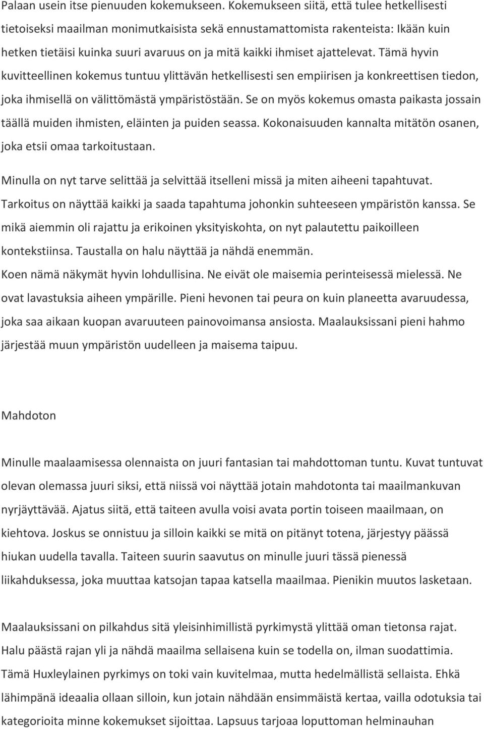 ajattelevat. Tämä hyvin kuvitteellinen kokemus tuntuu ylittävän hetkellisesti sen empiirisen ja konkreettisen tiedon, joka ihmisellä on välittömästä ympäristöstään.