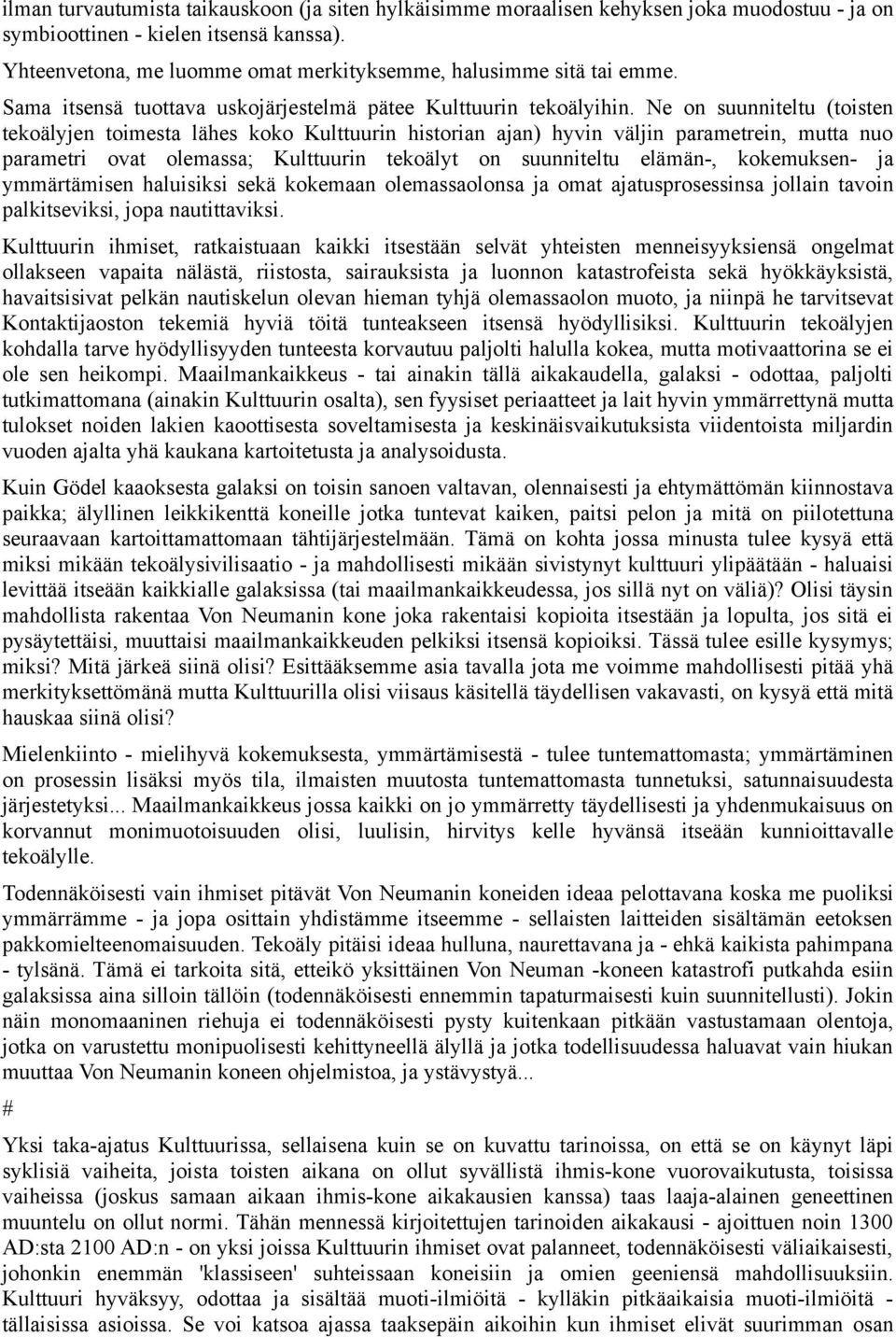 Ne on suunniteltu (toisten tekoälyjen toimesta lähes koko Kulttuurin historian ajan) hyvin väljin parametrein, mutta nuo parametri ovat olemassa; Kulttuurin tekoälyt on suunniteltu elämän-,