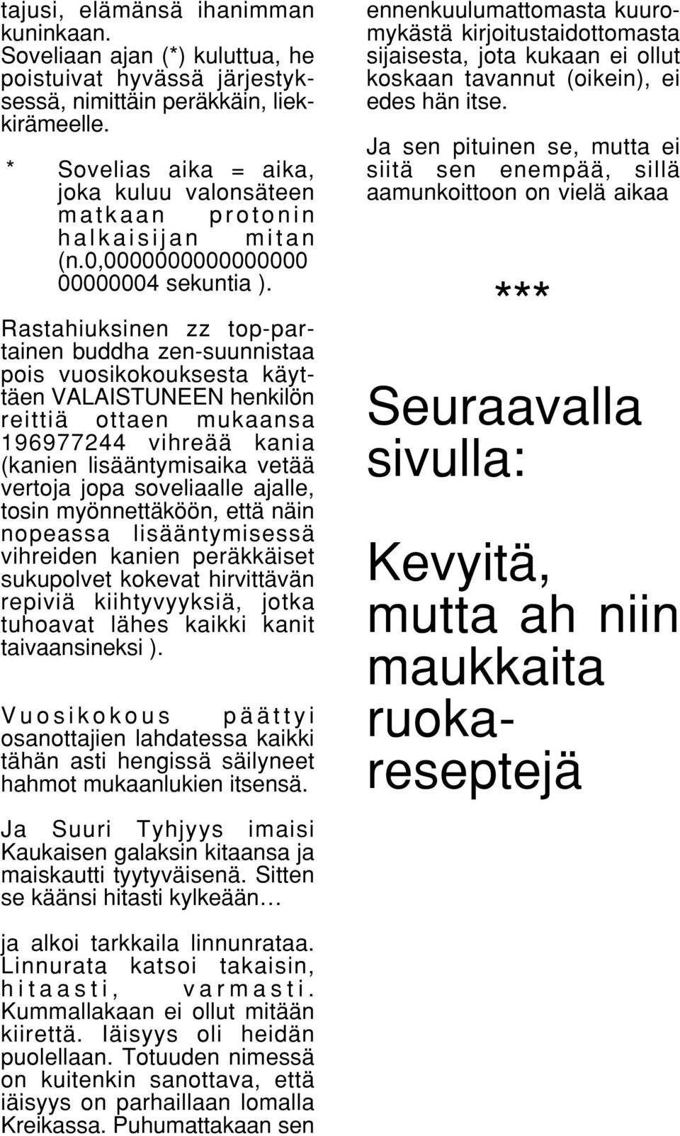 Rastahiuksinen zz top-partainen buddha zen-suunnistaa pois vuosikokouksesta käyttäen VALAISTUNEEN henkilön reittiä ottaen mukaansa 196977244 vihreää kania (kanien lisääntymisaika vetää vertoja jopa