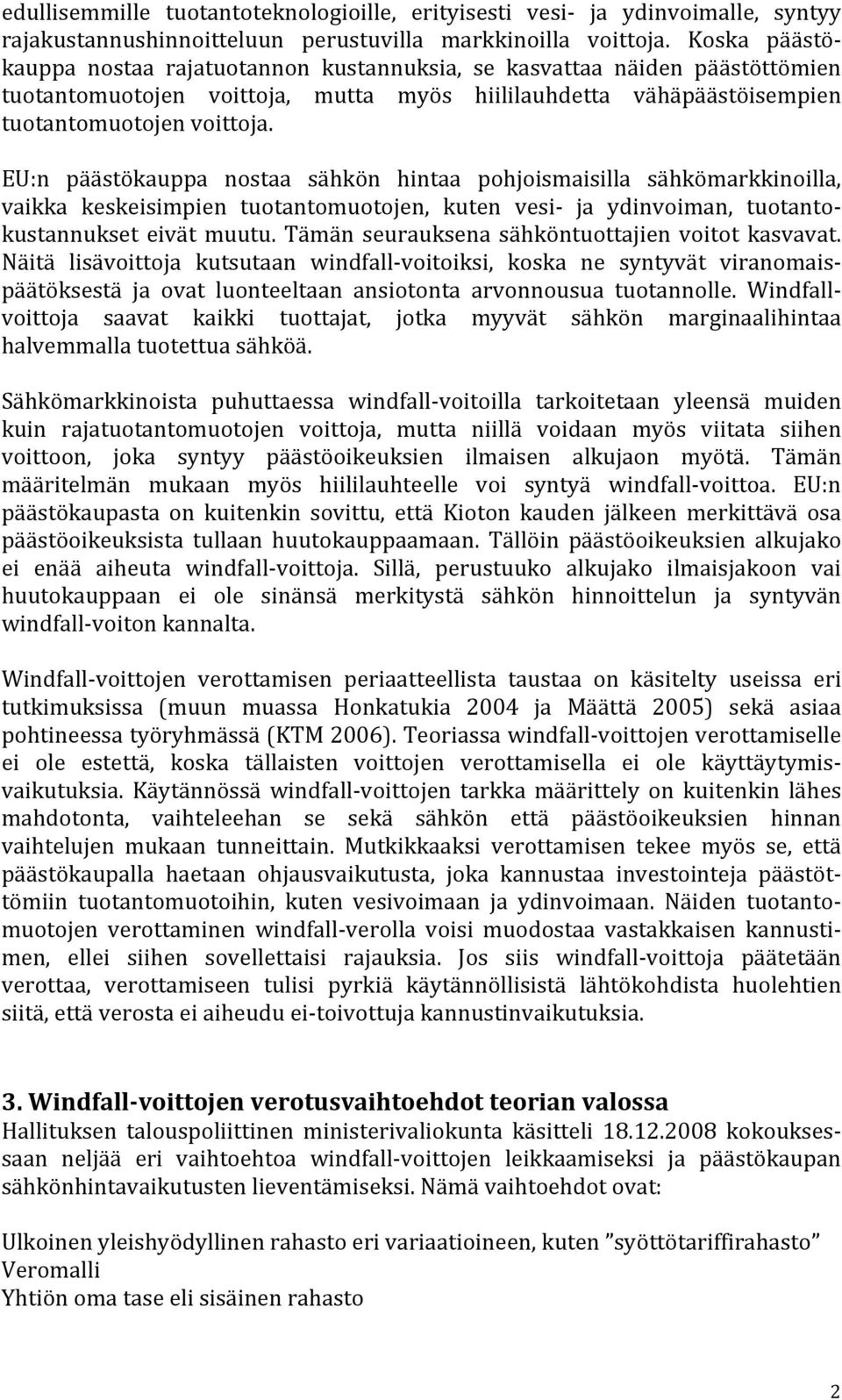 EU:n päästökauppa nostaa sähkön hintaa pohjoismaisilla sähkömarkkinoilla, vaikka keskeisimpien tuotantomuotojen, kuten vesi ja ydinvoiman, tuotantokustannukset eivät muutu.