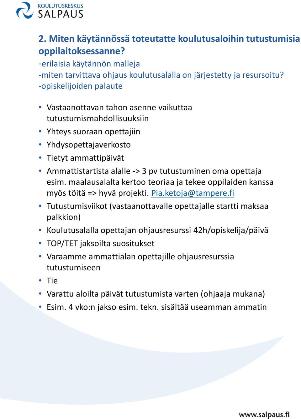 tutustuminen oma opettaja esim. maalausalalta kertoo teoriaa ja tekee oppilaiden kanssa myös töitä => hyvä projekti. Pia.ketoja@tampere.