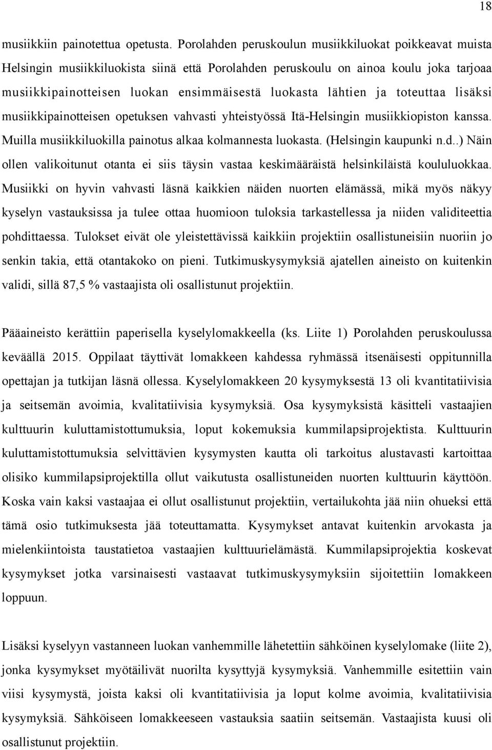 lähtien ja toteuttaa lisäksi musiikkipainotteisen opetuksen vahvasti yhteistyössä Itä-Helsingin musiikkiopiston kanssa. Muilla musiikkiluokilla painotus alkaa kolmannesta luokasta.