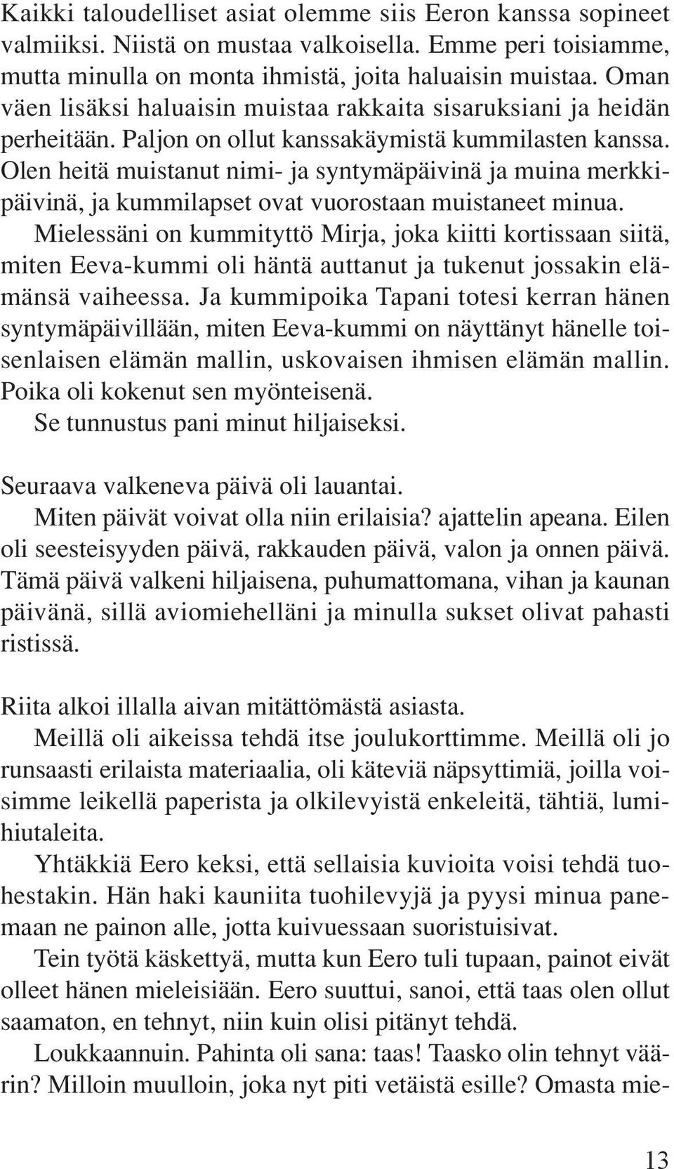 Olen heitä muistanut nimi- ja syntymäpäivinä ja muina merkkipäivinä, ja kummilapset ovat vuorostaan muistaneet minua.