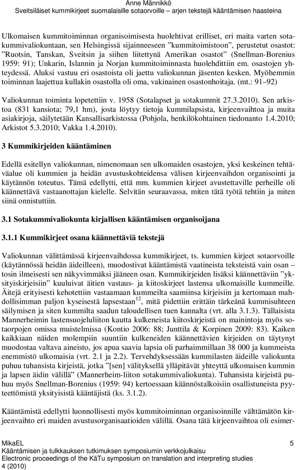 Aluksi vastuu eri osastoista oli jaettu valiokunnan jäsenten kesken. Myöhemmin toiminnan laajettua kullakin osastolla oli oma, vakinainen osastonhoitaja. (mt.