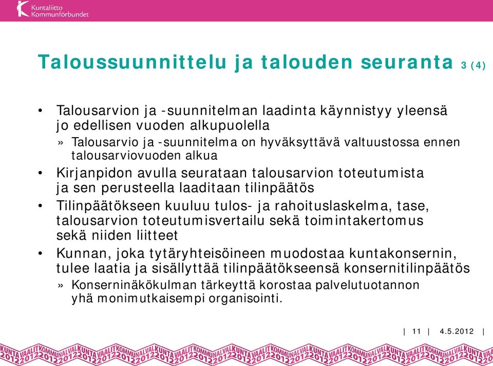 kuuluu tulos- ja rahoituslaskelma, tase, talousarvion toteutumisvertailu sekä toimintakertomus sekä niiden liitteet Kunnan, joka tytäryhteisöineen muodostaa