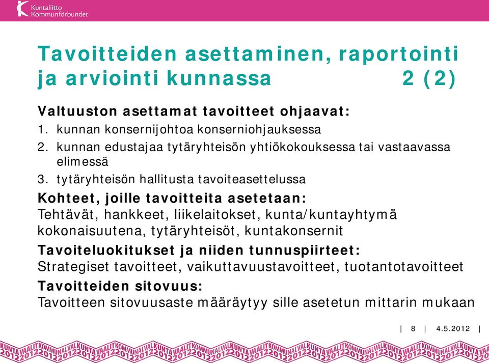 tytäryhteisön hallitusta tavoiteasettelussa Kohteet, joille tavoitteita asetetaan: Tehtävät, hankkeet, liikelaitokset, kunta/kuntayhtymä kokonaisuutena,