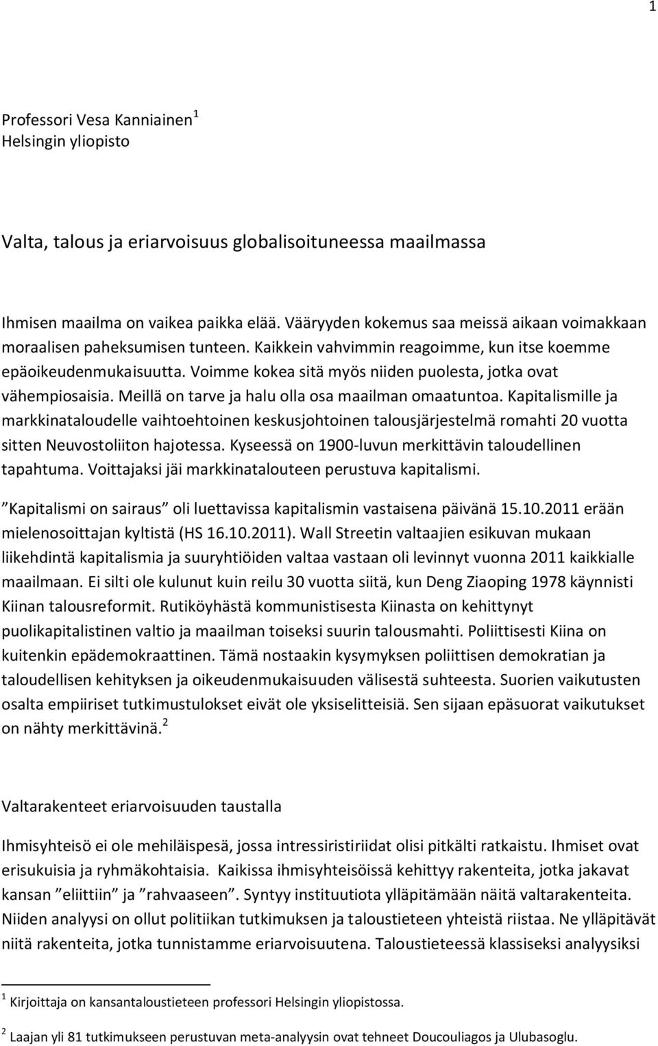 Voimme kokea sitä myös niiden puolesta, jotka ovat vähempiosaisia. Meillä on tarve ja halu olla osa maailman omaatuntoa.