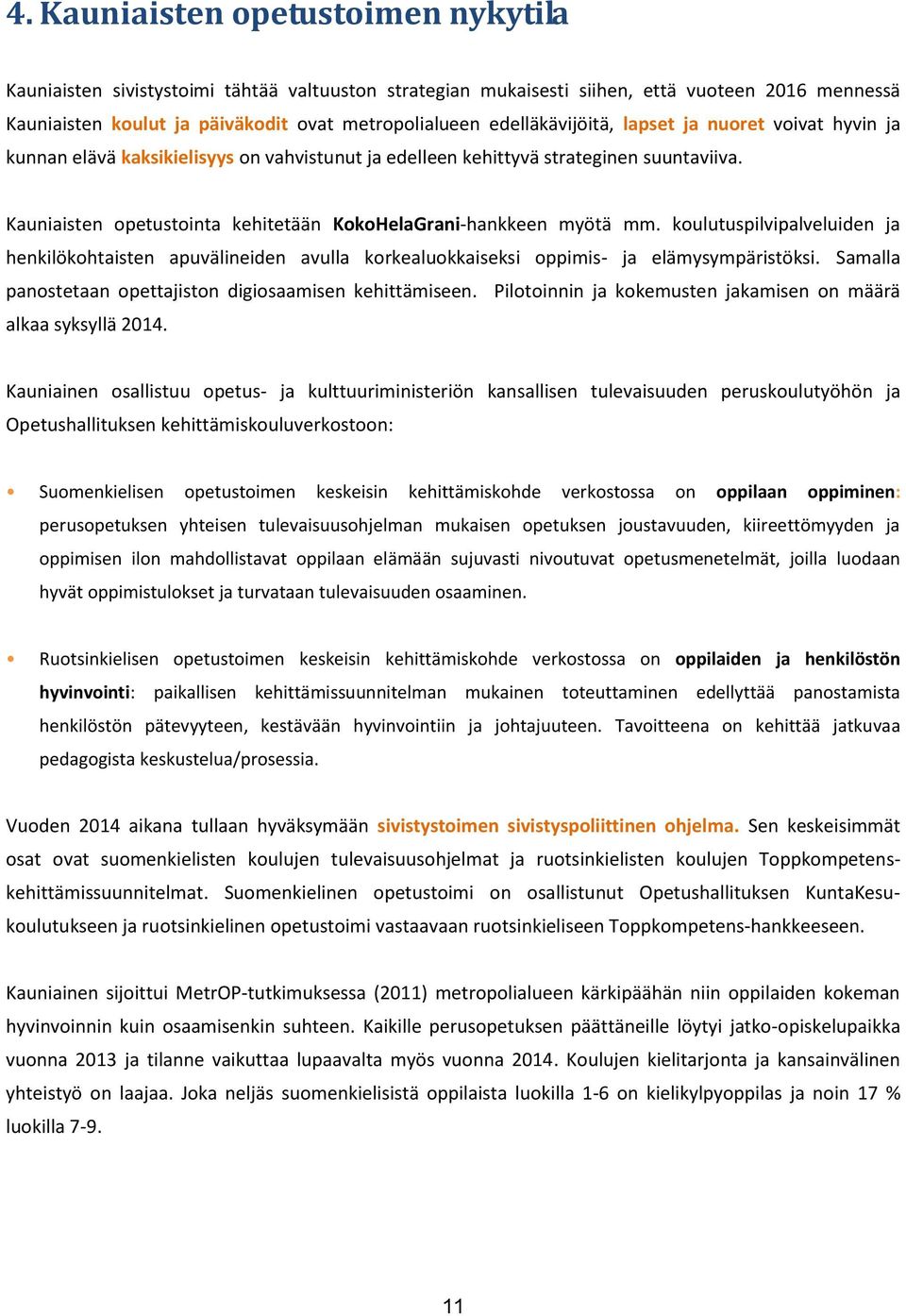Kauniaisten opetustointa kehitetään KokoHelaGrani-hankkeen myötä mm. koulutuspilvipalveluiden ja henkilökohtaisten apuvälineiden avulla korkealuokkaiseksi oppimis- ja elämysympäristöksi.