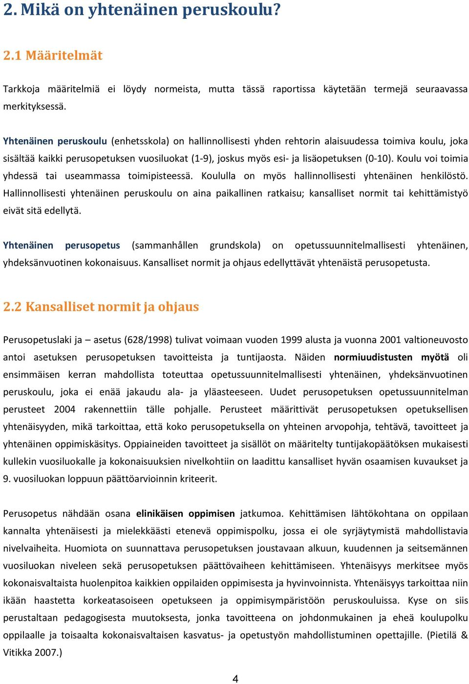 Koulu voi toimia yhdessä tai useammassa toimipisteessä. Koululla on myös hallinnollisesti yhtenäinen henkilöstö.