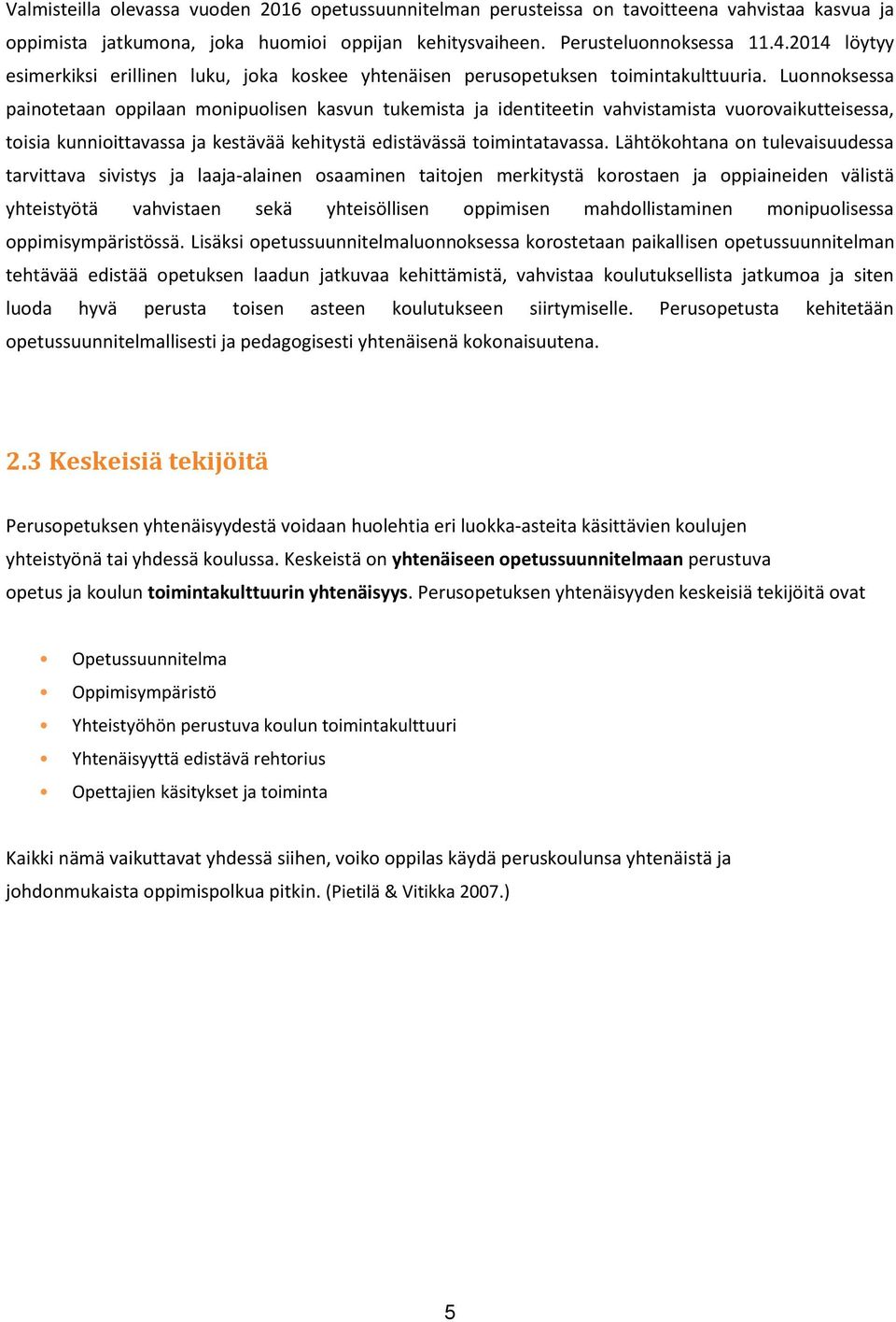 Luonnoksessa painotetaan oppilaan monipuolisen kasvun tukemista ja identiteetin vahvistamista vuorovaikutteisessa, toisia kunnioittavassa ja kestävää kehitystä edistävässä toimintatavassa.