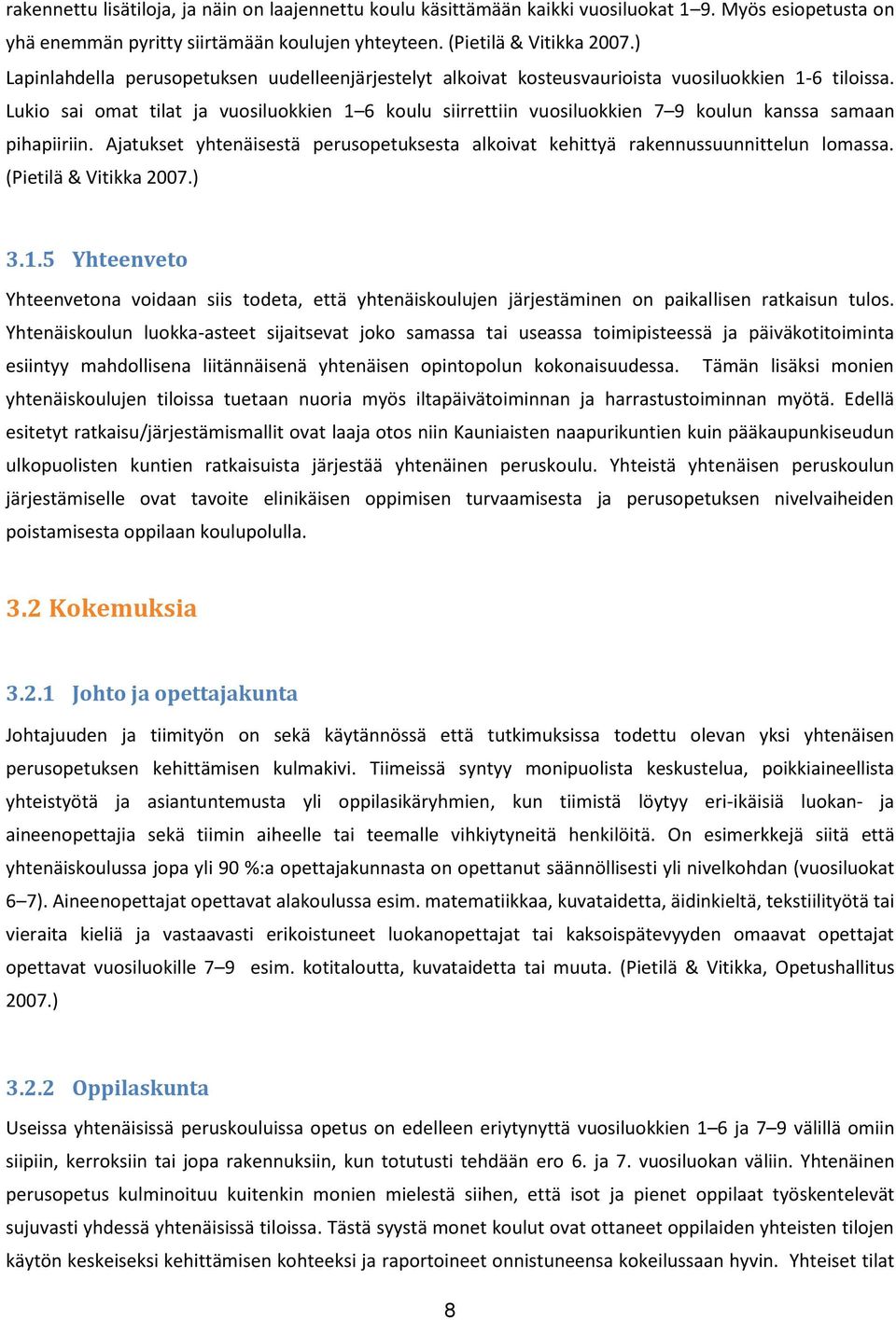 Lukio sai omat tilat ja vuosiluokkien 1 6 koulu siirrettiin vuosiluokkien 7 9 koulun kanssa samaan pihapiiriin. Ajatukset yhtenäisestä perusopetuksesta alkoivat kehittyä rakennussuunnittelun lomassa.
